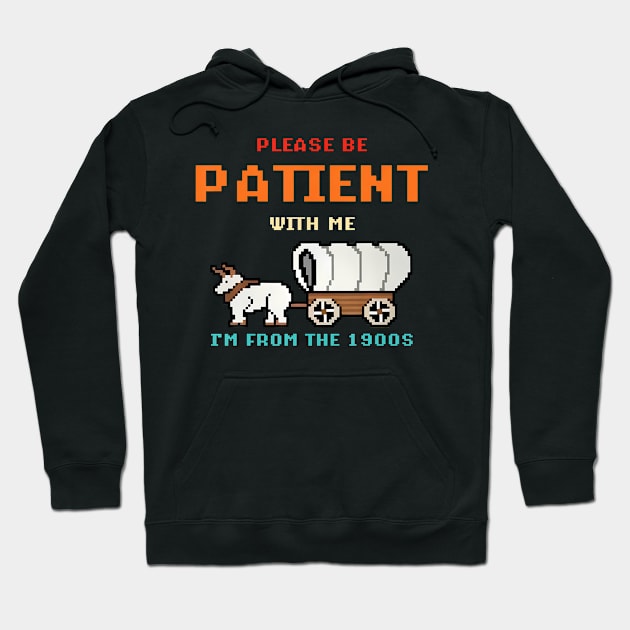 Please Be Patient With Me I'M From The 1900S Hoodie by Send Things Love